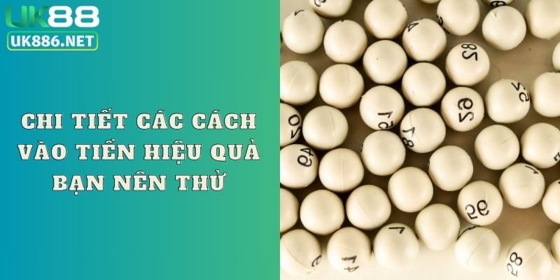 Chi tiết các cách vào tiền hiệu quả bạn nên thử