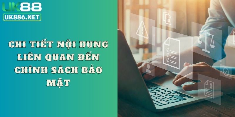 Chi tiết nội dung liên quan đến chính sách bảo mật