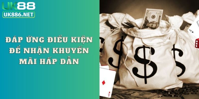 Đáp ứng điều kiện để nhận khuyến mãi hấp dẫn