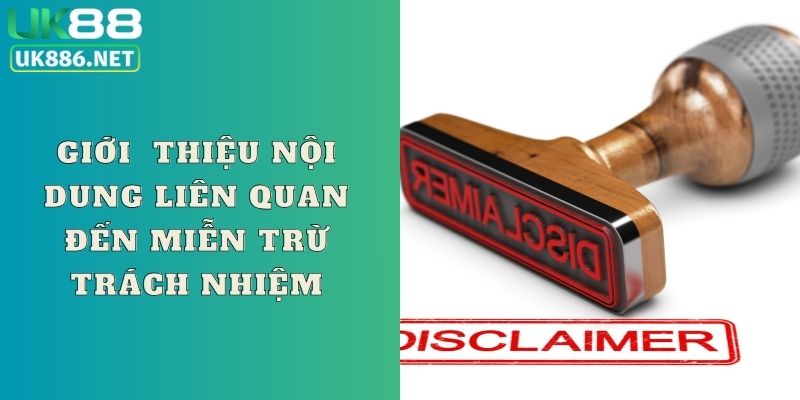 Giới  thiệu nội dung liên quan đến miễn trừ trách nhiệm