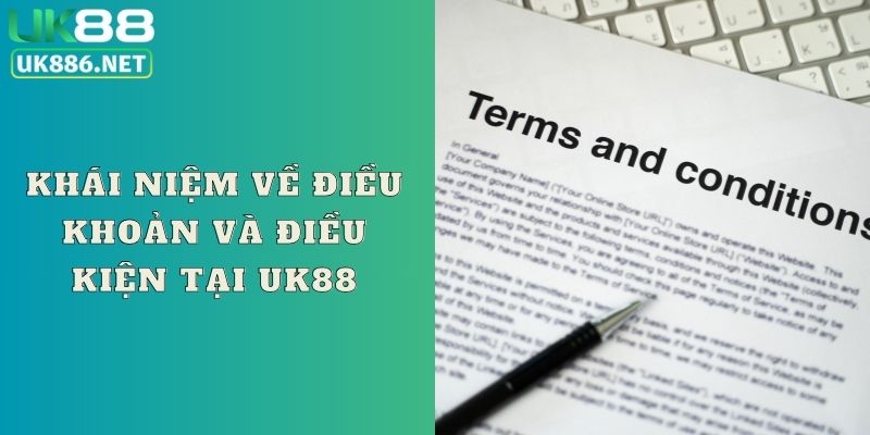 Khái niệm về điều khoản và điều kiện tại UK88