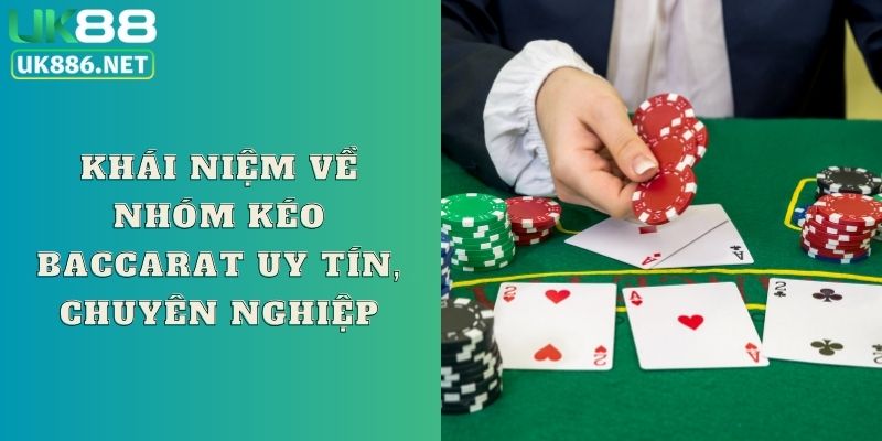 Khái niệm về nhóm kéo Baccarat uy tín, chuyên nghiệp