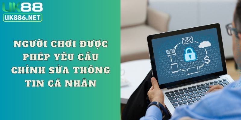 Người chơi được phép yêu cầu chỉnh sửa thông tin cá nhân