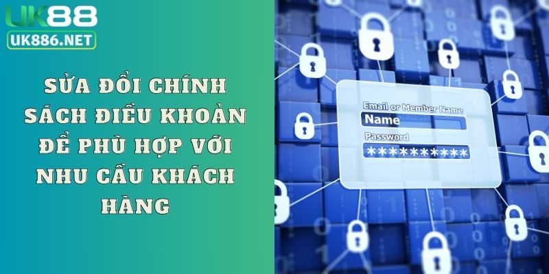 Sửa đổi chính sách điều khoản để phù hợp với nhu cầu khách hàng