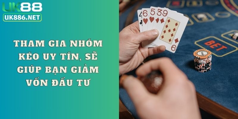 Tham gia nhóm kéo uy tín, sẽ giúp bạn giảm vốn đầu tư