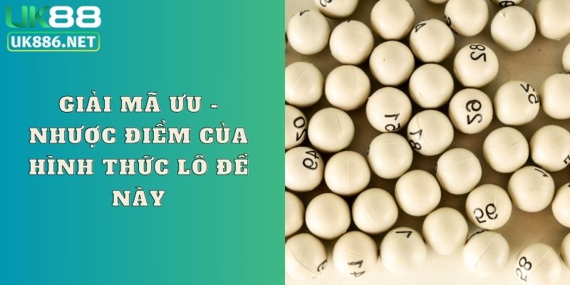 Giải mã ưu - nhược điểm của hình thức lô đề này